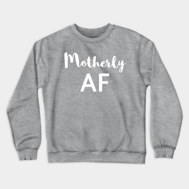 Motherly AF Crewneck Sweatshirt by camcreationlabs